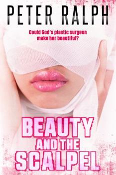 Paperback Beauty and the Scalpel: Could God's Plastic Surgeon Make Her Beautiful? Book