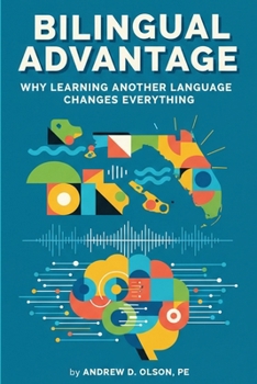 Bilingual Advantage: Why Learning Another Language Changes Everything
