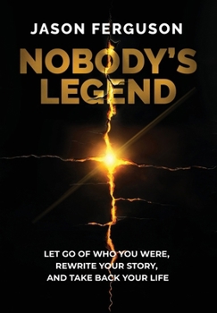 Hardcover Nobody's Legend: Let Go of Who You Were, Rewrite Your Story, and Take Back Your Life Book