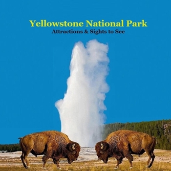 Paperback Yellowstone Park Attractions and Sights to See Kids Book: Great Book for kids about Yellowstone National Park Book