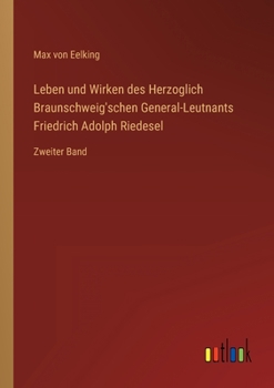 Paperback Leben und Wirken des Herzoglich Braunschweig'schen General-Leutnants Friedrich Adolph Riedesel: Zweiter Band [German] Book