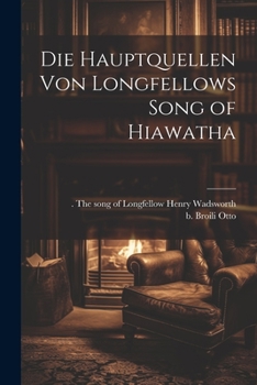 Die Hauptquellen von Longfellows Song of Hiawatha