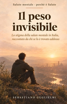 Il peso invisibile.: Viaggio nello stigma della salute mentale in Italia (Salute Mentale - Perchè è Salute) (Italian Edition)