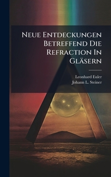 Neue Entdeckungen Betreffend Die Refraction in Glasern