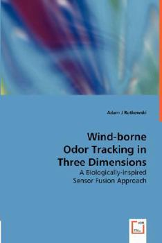 Paperback Wind-borne Odor Tracking in Three Dimensions - A Biologically-inspired Sensor Fusion Approach Book