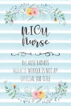Paperback Nicu Nurse: Because Badass Miracle Worker Is Not An Official Job Title Book
