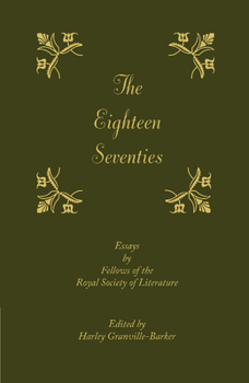 Paperback The Eighteen-Seventies: Essays by Fellows of the Royal Society of Literature. Edited by Harley Granville-Barker Book