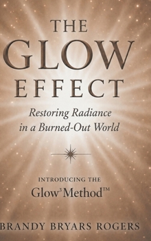 Hardcover The Glow Effect: Restoring Radiance in a Burned-Out World Book