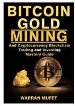 Paperback Bitcoin Gold Mining and Cryptocurrency Blockchain, Trading, and Investing Mastery Guide Book