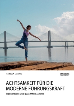 Paperback Achtsamkeit für die moderne Führungskraft: Eine kritische und qualitative Analyse [German] Book