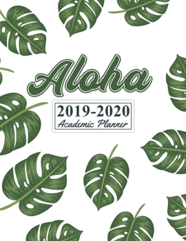 Paperback Aloha 2019-2020 Academic Planner: Daily, Weekly & Monthly Planner Yearly Organizer Calendar With Class Schedule. Cute Tropical Palm Leaves for Student Book