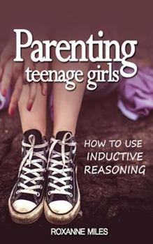 Parenting Teenage Girls: How to use Inductive Reasoning