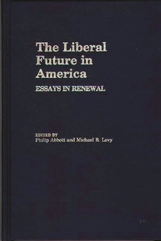 The Liberal Future in America: Essays in Renewal - Book #123 of the Contributions in Political Science