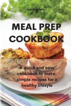 Paperback Meal Prep Cookbook: A quick and easy cookbook to make, simple recipes for a healthy lifesyle Book