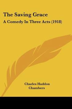 Paperback The Saving Grace: A Comedy In Three Acts (1918) Book