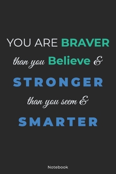 You are Braver Than You Believe and Stronger: Inspirational Journal Lined Writing Notebook Diary Gift, 120 Pages, 6x9 Inches – Inspiring, Motivational ... (Inspirational quote journal notebook Series)