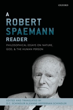 Hardcover A Robert Spaemann Reader: Philosophical Essays on Nature, God, and the Human Person Book