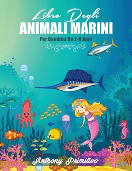 Paperback Libro Degli Animali Marini: Per Bambini 2-8 Anni: Fantastico Libro Da Colorare, 100+ Disegni Animali Da Colorare Per Bambini Anti-Stress [Italian] Book