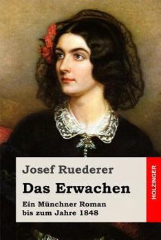 Paperback Das Erwachen: Ein Münchner Roman bis zum Jahre 1848 [German] Book