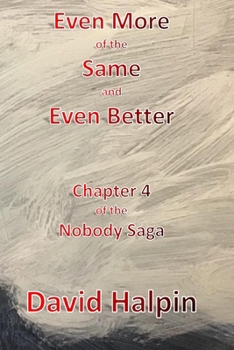 Paperback Even More of the Same and Even Better: Chapter 4 of the Nobody Saga Book