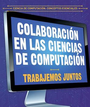 Library Binding Colaboración En Las Ciencias de Computación: Trabajemos Juntos (Collaboration in Computer Science: Working Together) [Spanish] Book