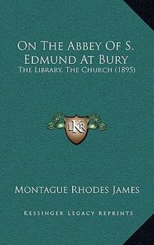 On The Abbey Of S. Edmund At Bury: The Library, The Church