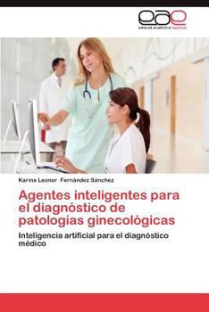 Paperback Agentes Inteligentes Para El Diagnostico de Patologias Ginecologicas [Spanish] Book