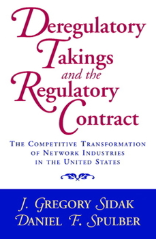 Paperback Deregulatory Takings and the Regulatory Contract: The Competitive Transformation of Network Industries in the United States Book