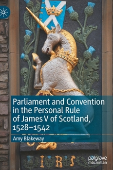 Hardcover Parliament and Convention in the Personal Rule of James V of Scotland, 1528-1542 Book