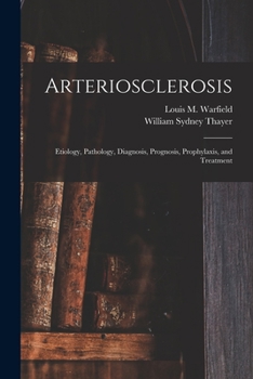 Paperback Arteriosclerosis: Etiology, Pathology, Diagnosis, Prognosis, Prophylaxis, and Treatment Book