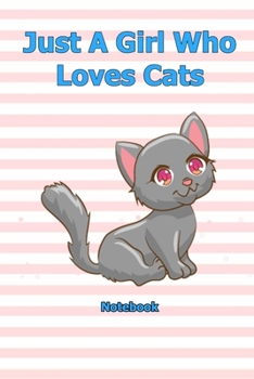 Just A Girl Who Loves Cats: Notebook 6 x 9 inch With 120 Lined pages