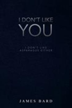 Paperback I Don't Like You: I Don't Like Asparagus Either Book