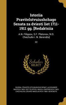 Istoriia Pravitelstvuiushchago Senata Za Dviesti Liet 1711-1911 Gg. [Redaktsiia: A.N. Filippov, S.F. Platonov, N.D. Chechulin I .N. Berendts]; 02