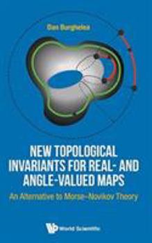 Hardcover New Topological Invariants for Real- And Angle-Valued Maps: An Alternative to Morse-Novikov Theory Book