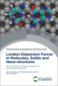 Hardcover London Dispersion Forces in Molecules, Solids and Nano-Structures: An Introduction to Physical Models and Computational Methods Book