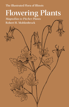 The Illustrated Flora of Illinois: Flowering Plants: Magnolias to Pitcher Plants - Book  of the Illustrated Flora of Illinois
