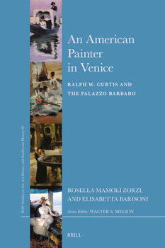 Hardcover An American Painter in Venice: Ralph W. Curtis and the Palazzo Barbaro Book