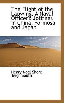 The Flight of the Lapwing a Naval Officer's Jottings in China, Formosa and Japan