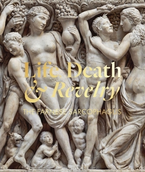 Paperback Life Death & Revelry: The Farnese Sarcophagus Book