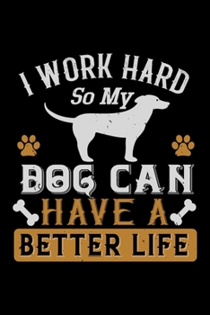 Paperback I Work Hard So My Dog Can Have A Better Life: Best dog quotes journal notebook for dog lovers for multiple purpose like writing notes, plans and ideas Book