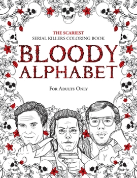 Paperback Bloody Alphabet: The Scariest Serial Killers Coloring Book. A True Crime Adult Gift - Full of Famous Murderers. For Adults Only. Book