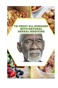 Paperback To treat all diseases with natural herbal medicine: Treat all diseases naturally and in a very short time with Doctor Sibi and Gobra to treat diseases Book