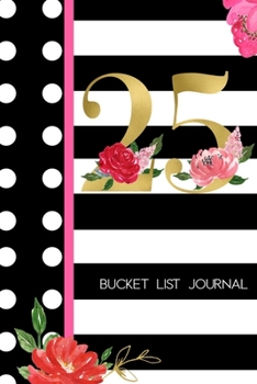 25 Bucket List Journal: 25th Birthday Gift for Women | Alternative to a Card Notebook| Great Christmas or Birthday Present for Her | Floral Pinstripes
