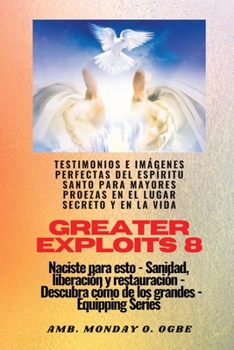 Paperback Greater Exploits - 8 - Testimonios e Imágenes Perfectas del ESPÍRITU SANTO para Mayores Proezas: Testimonios e Imágenes Perfectas del ESPÍRITU SANTO p [Spanish] [Large Print] Book