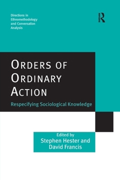 Orders of Ordinary Action: Respecifying Sociological Knowledge - Book  of the Directions in Ethnomethodology and Conversation Analysis