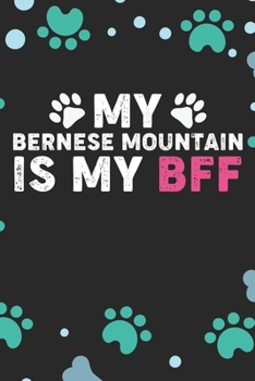 My Bernese Mountain Is My BFF: Cool Bernese Mountain Dog Journal Notebook - Bernese Mountain Puppy Lover Gifts – Funny Bernese Mountain Dog Notebook - Bernese Mountain Owner Gifts. 6 x 9 in 120 pages
