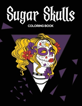 Paperback Sugar Skulls Coloring Book: Designs for Stress Relief and Relaxation (Calavera Ladies, Skulls, Roses) Book