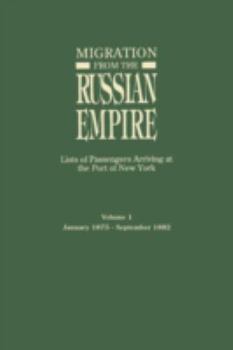 Paperback Migration from the Russian Empire: Lists of Passengers Arriviing at the Port of New York. Volume I: January 1875-September 1882 Book