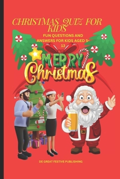 CHRISTMAS QUIZ FOR KIDS: FUN QUESTIONS AND ANSWERS FOR KIDS AGED 5-13