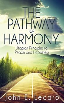 Paperback The Pathway of Harmony: Utopian Principles for Peace and Happiness Book
